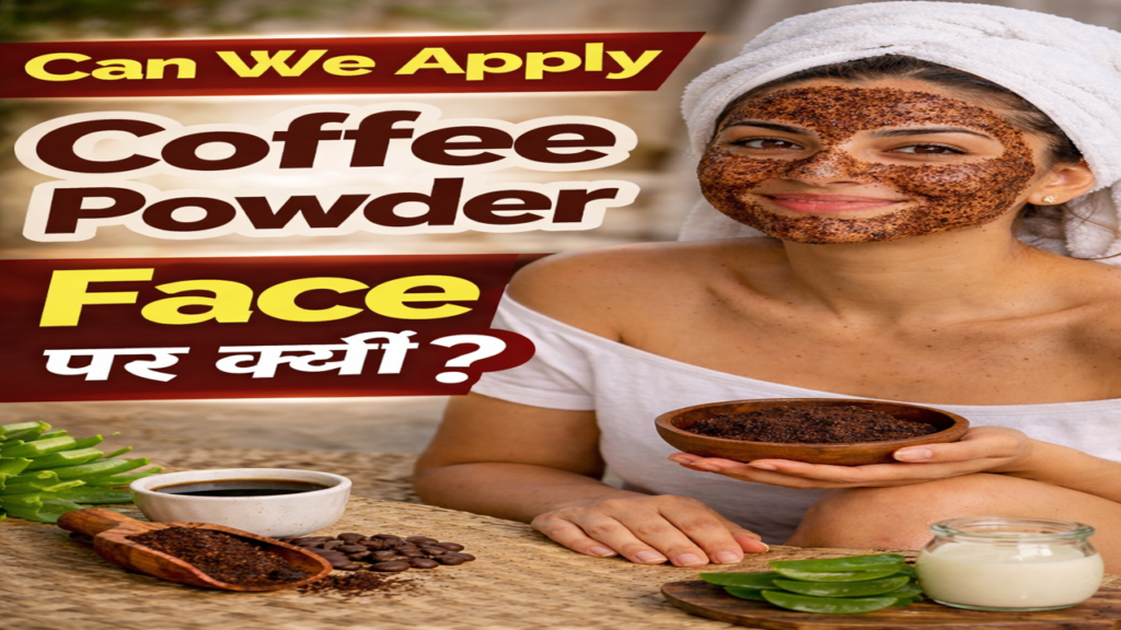 Can We Use Coffee Powder On Face
